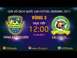 FULL  | SANNA KHÁNH HÒA (2-0) SÀI GÒN FC | VÒNG 3 - VCK GIẢI VĐQG FUTSAL HD BANK 2017