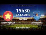 FULL | U21 BTN VIỆT NAM - YOKOHAMA | GIẢI BÓNG ĐÁ U21 QUỐC TẾ BÁO THANH NIÊN 2016