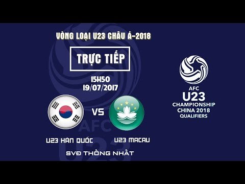 FULL | U23 HÀN QUỐC vs U23 MACAU | BẢNG I VÒNG LOẠI VCK U23 CHÂU Á 2018