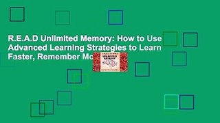 R.E.A.D Unlimited Memory: How to Use Advanced Learning Strategies to Learn Faster, Remember More