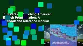 Full version  Teaching American English Pronunciation: A textbook and reference manual on