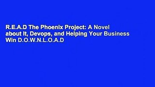 R.E.A.D The Phoenix Project: A Novel about It, Devops, and Helping Your Business Win D.O.W.N.L.O.A.D