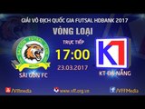 FULL | SÀI GÒN FC VS KT ĐÀ NẴNG | VÒNG LOẠI GIẢI VÔ ĐỊCH FUTSAL QUỐC GIA 2017