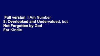 Full version  I Am Number 8: Overlooked and Undervalued, but Not Forgotten by God  For Kindle
