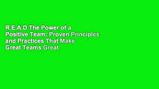 R.E.A.D The Power of a Positive Team: Proven Principles and Practices That Make Great Teams Great