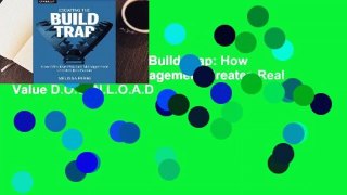 R.E.A.D Escaping the Build Trap: How Effective Product Management Creates Real Value D.O.W.N.L.O.A.D