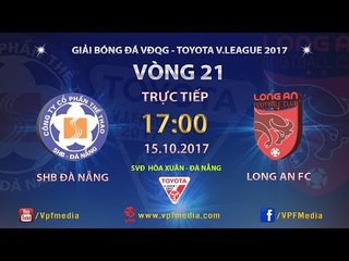 FULL | SHB ĐÀ NẴNG vs LONG AN | VÒNG 21 TOYOTA V LEAGUE 2017