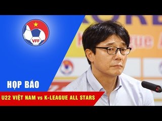HỌP BÁO | HLV ĐỘI K-LEAGUE ALL STARS ẤN TƯỢNG VỚI ĐT U22 VIỆT NAM