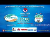 FULL | U21 Viettel vs U21 HAGL | Chung kết - Giải bóng đá U21 Quốc gia Báo Thanh Niên 2017