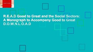 R.E.A.D Good to Great and the Social Sectors: A Monograph to Accompany Good to Great D.O.W.N.L.O.A.D