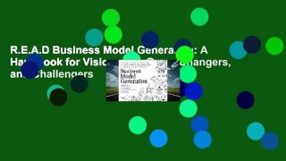 R.E.A.D Business Model Generation: A Handbook for Visionaries, Game Changers, and Challengers