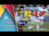 HIỆP 1 l U19 HÀ NỘI VS U19 PVF l TRẬN CHUNG KẾT - VCK GIẢI VÔ ĐỊCH U19 QUỐC GIA 2017