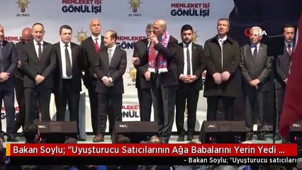 Bakan Soylu: "Uyuşturucu Satıcılarının Ağa Babalarını Yerin Yedi Kat Dibine Gömeceğiz"