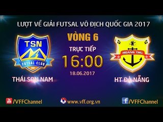 FULL | THÁI SƠN NAM (6-0) HT ĐÀ NẴNG | VÒNG 6 - LƯỢT VỀ FUTSAL VĐQG HD BANK CUP 2017