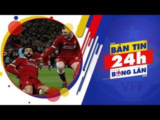 24h BÓNG LĂN SỐ 16 | Liverpool quyết đấu AS Roma trên sân Anfield | VFF Channel
