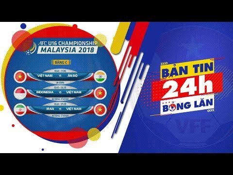 24h BÓNG LĂN SỐ 18 | U16 Việt Nam sẵn sàng chinh phục giấc mơ U17 World Cup 2019 | VFF Channel