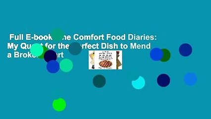 Full E-book  The Comfort Food Diaries: My Quest for the Perfect Dish to Mend a Broken Heart