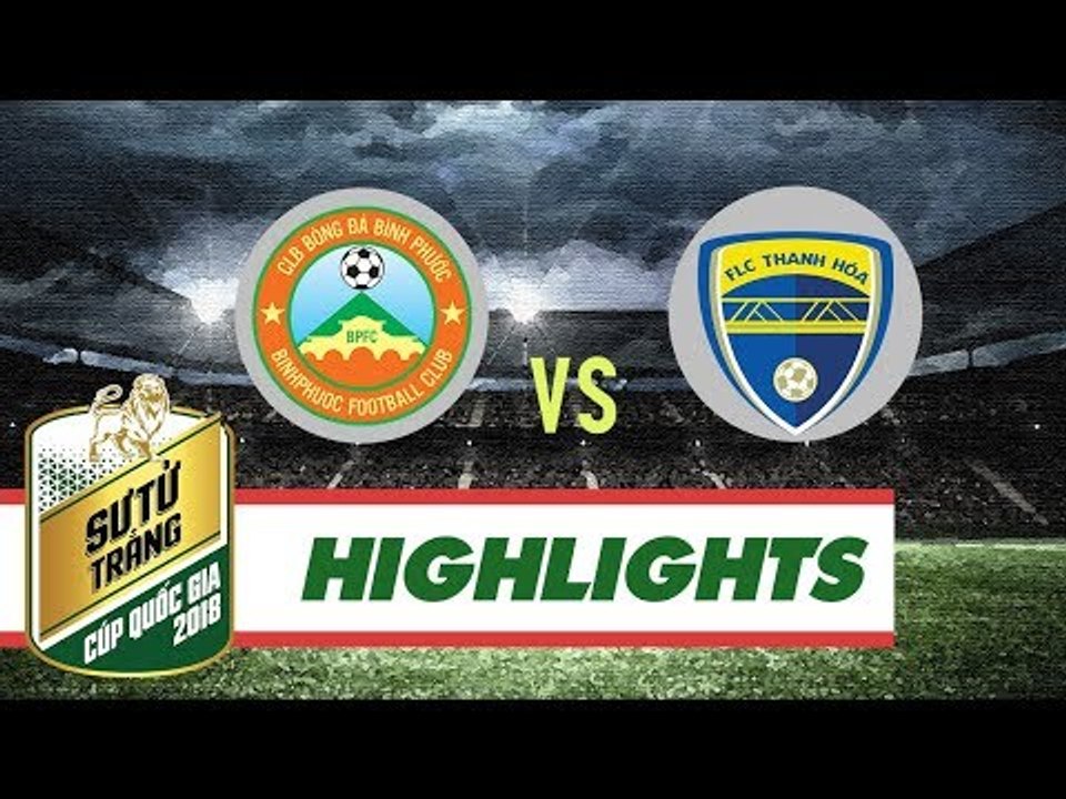 Hòa Bình Phước, FLC Thanh Hóa nhẹ nhàng ghi tên mình vào Bán kết Cúp Quốc Gia 2018 | VPF Media
