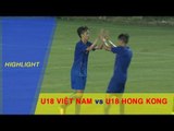 HIGHLIGHT | U18 VIỆT NAM vs U18 HONG KONG | GIAO HỮU 2017