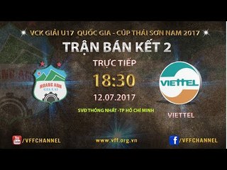 FULL | HOÀNG ANH GIA LAI vs VIETTEL | BÁN KẾT 2 VCK U17 QUỐC GIA 2017