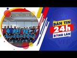 24h BÓNG LĂN SỐ 27 | U16 nữ Việt Nam về nước kết thúc hành trình giải U16 nữ ĐNA 2018 | VFF Channel