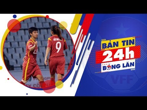 24h BÓNG LĂN SỐ 32 | Khai mạc lượt đi giải bóng đá nữ VĐQG - Cúp Thái Sơn Bắc 2018 | VFF Channel