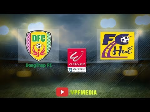 Trực Tiếp | Đồng Tháp vs CLB Huế | Vòng 18 giải hạng nhất quốc gia 2018 |VPF Media