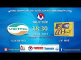 FULL | U21 Viettel vs U21 Thừa Thiên - Huế | VCK U21 Quốc Gia Báo Thanh Niên 2017