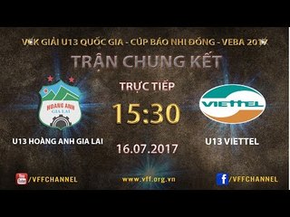 FULL | HOÀNG ANH GIA LAI 1-0 VIETTEL | CHUNG KẾT U13 QUỐC GIA 2017