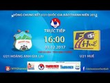FULL | U21 HAGL vs U21 Thừa Thiên - Huế | VCK U21 Quốc Gia Báo Thanh Niên 2017