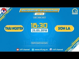 FULL | TNG THÁI NGUYÊN VS SƠN LA | VÒNG 2 - GIẢI VĐQG NỮ CÚP THÁI SƠN BẮC 2018