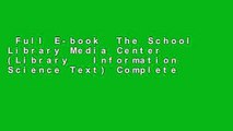 Full E-book  The School Library Media Center (Library   Information Science Text) Complete