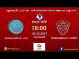 FULL| Sanna Khánh Hòa BVN vs Muangthong United | Lượt đi - Chung kết Toyota Mekong Cup 2017