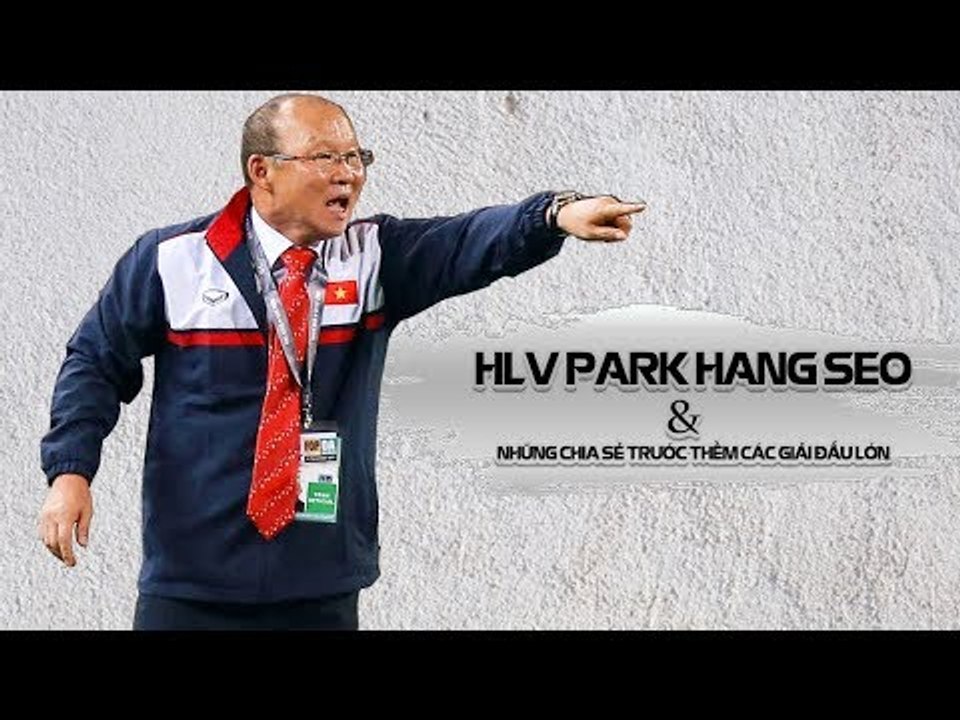 HLV Park Hang Seo: "ĐT Việt Nam tự tin đối đầu với Thái Lan tại AFF Suzuki Cup 2018" | VFF Channel
