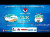 FULL | U21 Viettel vs U21 HAGL | VCK U21 Quốc Gia Báo Thanh Niên 2017
