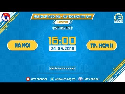 FULL | HÀ NỘI VS TP. HCM II | VÒNG 2 - GIẢI VĐQG NỮ CÚP THÁI SƠN BẮC 2018