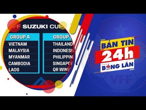 24h BÓNG LĂN SỐ 19 | ĐTVN chạm trán Maylaysia tại AFF Suzuki Cup 2018 | VFF Channel