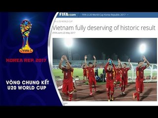 BÁO CHÍ QUỐC TẾ HẾT LỜI CA NGỢI CHIẾN TÍCH LỊCH SỬ CỦA U20 VIỆT NAM