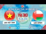 FULL | U23 VIỆT NAM vs U23 OMAN | GIẢI BÓNG ĐÁ QUỐC TẾ U23 CUP VINAPHONE | VFF Channel