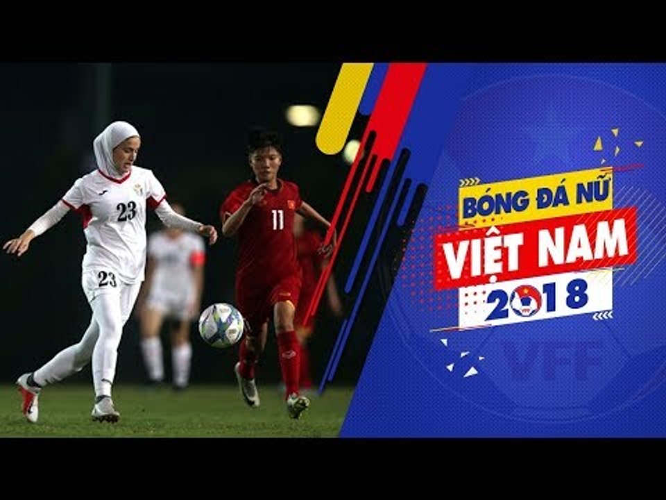 Đánh bại U19 nữ Jordan, U19 nữ Việt Nam giành vé vào vòng 2 U19 nữ châu Á 2019 | VFF Channel