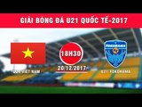 FULL | U21 Việt Nam vs U21 Yokohama | Giải bóng đá U21 Quốc tế Báo Thanh niên 2017