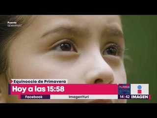 ¿A qué hora entra el equinoccio de primavera en la CDMX? | Noticias con Yuriria Sierra