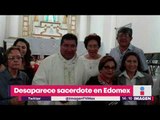 Desaparece sacerdote en Estado de México | Noticias con Yuriria Sierra