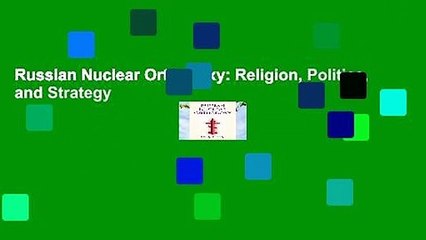 Russian Nuclear Orthodoxy: Religion, Politics, and Strategy