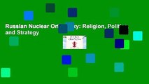 Russian Nuclear Orthodoxy: Religion, Politics, and Strategy