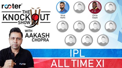 ALL-TIME IPL XI by Aakash Chopra - Rooter presents The Knockout Show