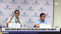 Manila Water waives fees for 6 million customers this month.
