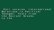 Full version  International Relations in Political Thought: Texts from the Ancient Greeks to the
