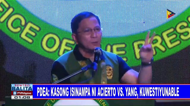 PDEA: Kasong isinampa ni Acierto vs Yang, kuwestiyunable
