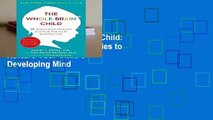 Online The Whole-Brain Child: 12 Revolutionary Strategies to Nurture Your Child s Developing Mind